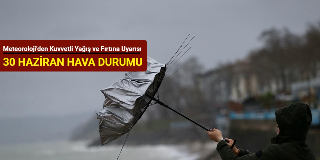 Meteoroloji'den kuvvetli yağış ve fırtına uyarısı