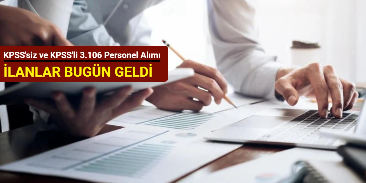 İlanlar bugün geldi: KPSS'siz ve KPSS'li 3.106 personel alımı başvurusu başladı 2025