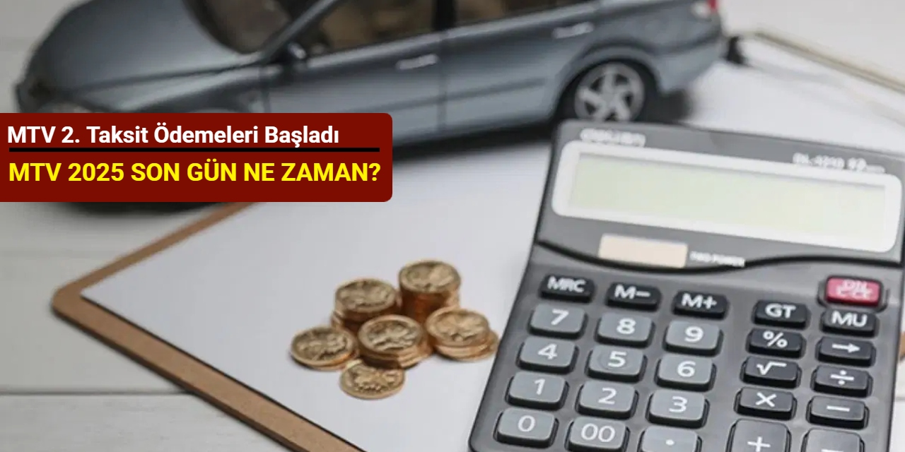 MTV 2. taksit ödemeleri başladı: MTV 2025 son gün ne zaman?