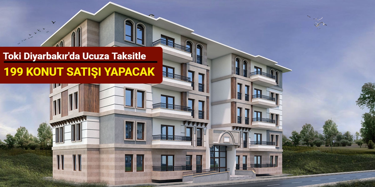 Toki Diyarbakır'da ucuza taksitle 199 konut satışı yapacak: Başvuru bugün başladı 2025
