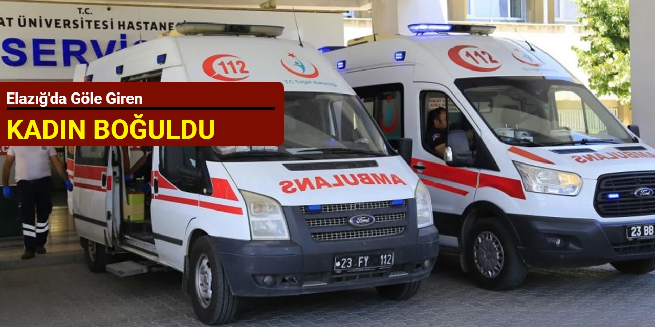 Elazığ'da göle giren kadın boğuldu
