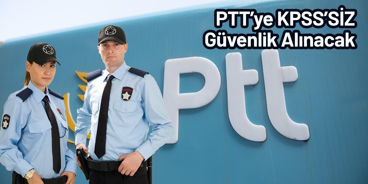 PTT işçi alacak: PTTPAL güvenlik alımı başvurusu İŞKUR'da başladı 2025