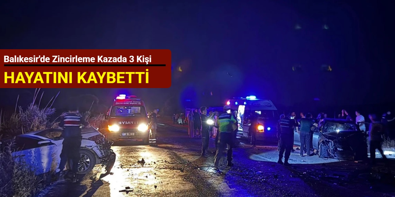 Balıkesir'den son dakika: Zincirleme kazada 3 kişi hayatını kaybetti