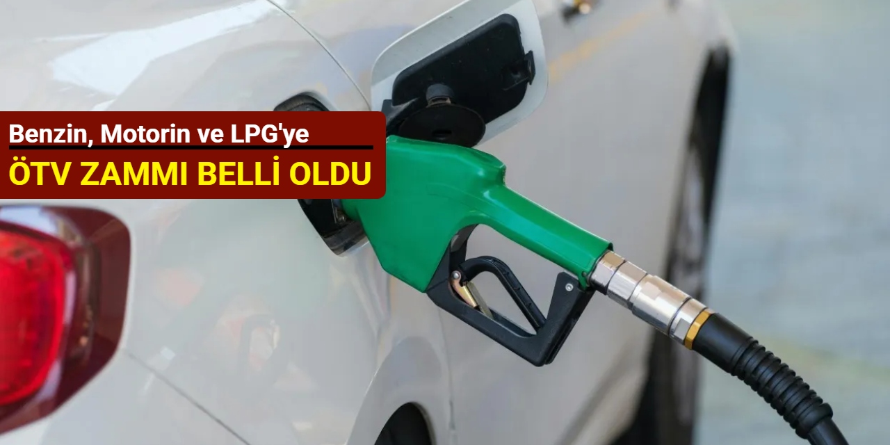 Benzin, motorin ve LPG'ye ÖTV zammı belli oldu
