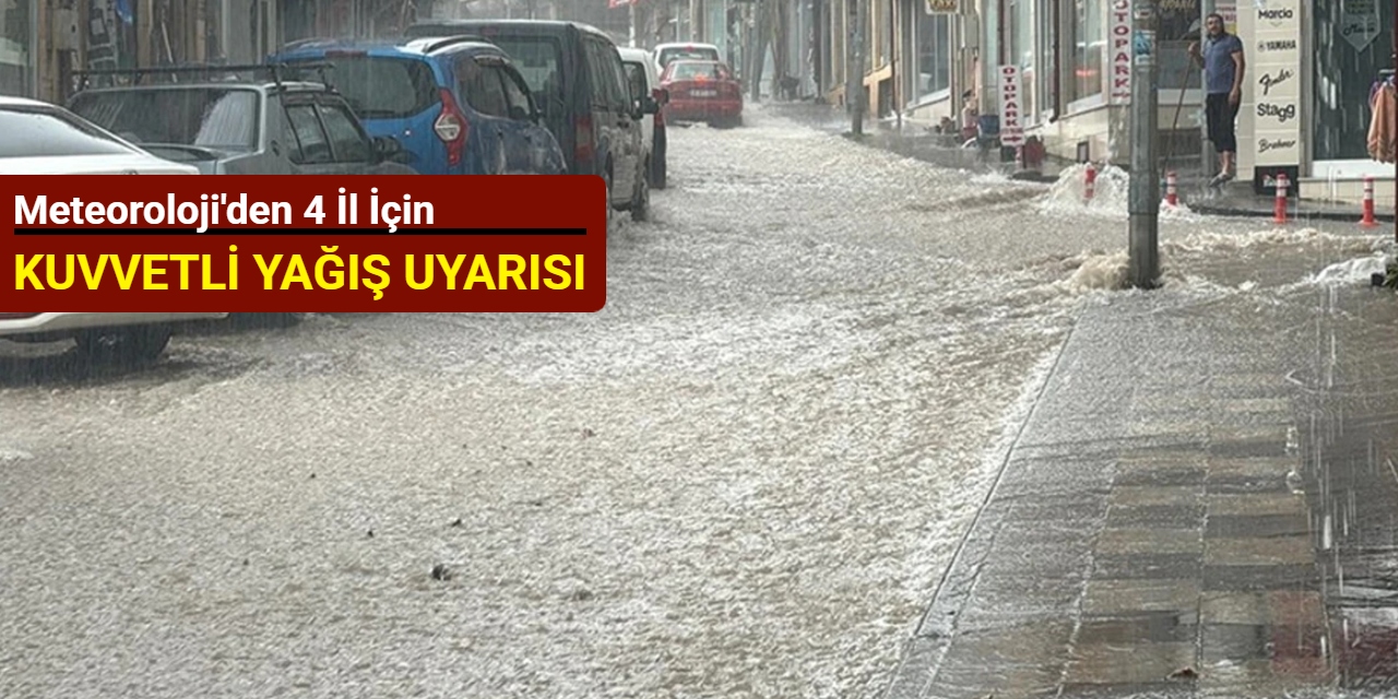 Meteoroloji'den 4 il için kuvvetli yağış uyarısı