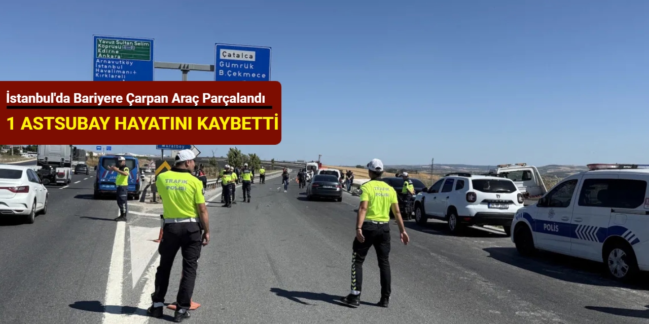 İstanbul'da bariyere çarpan araç parçalandı: 1 astsubay hayatını kaybetti