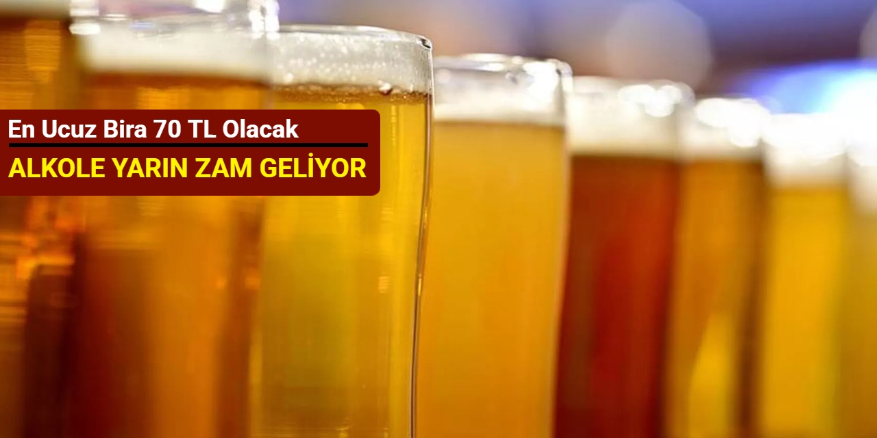 Alkole yarın zam geliyor: En ucuz bira 70 TL olacak