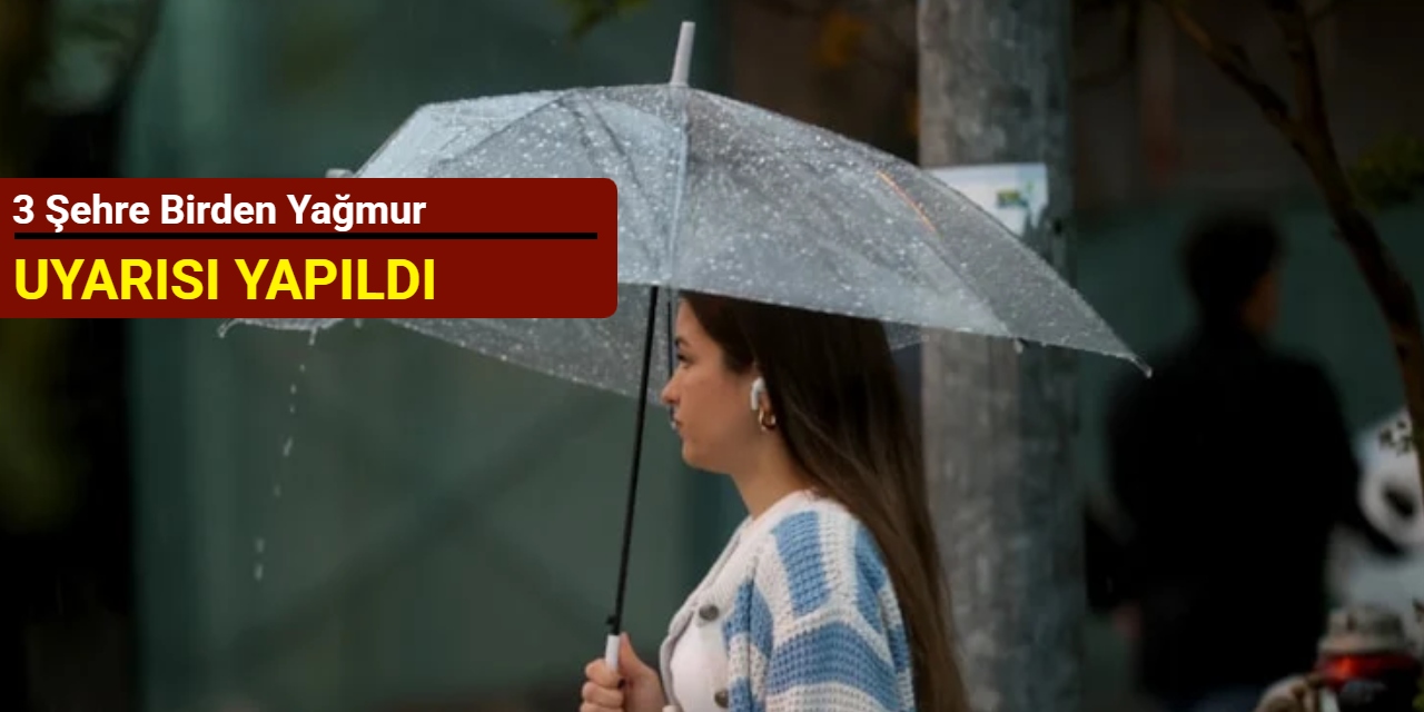 3 şehre birden yağmur uyarısı yapıldı