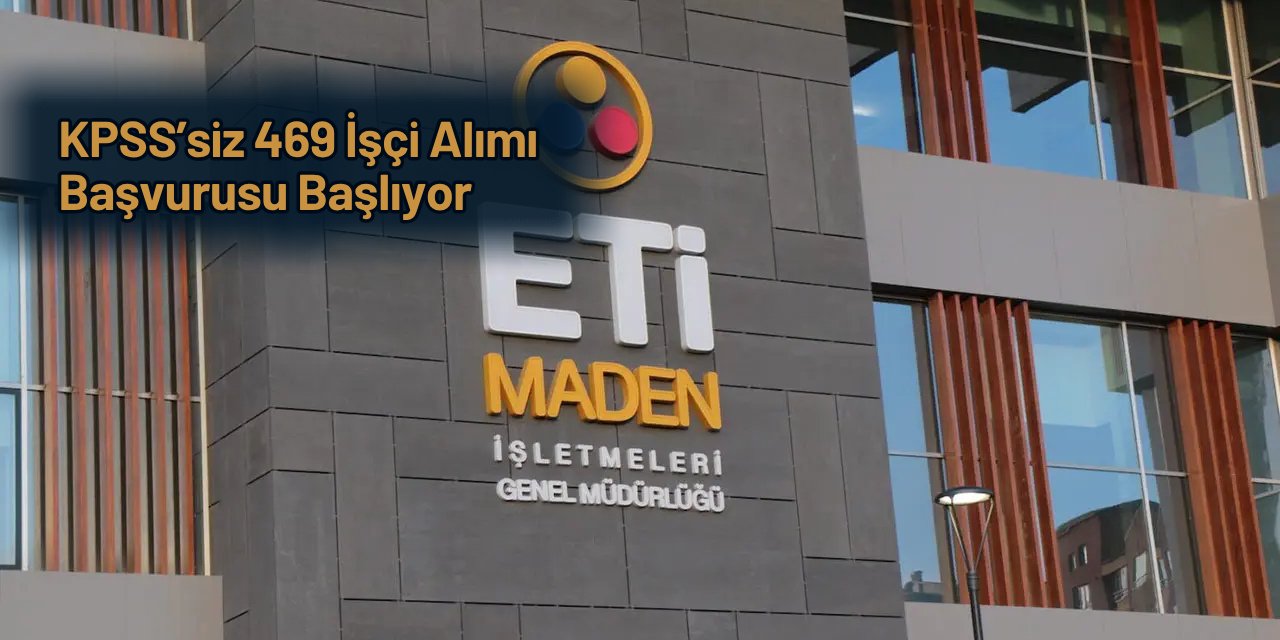 KPSS'siz: Eti 469 sürekli işçi alımı başvurusu başlıyor