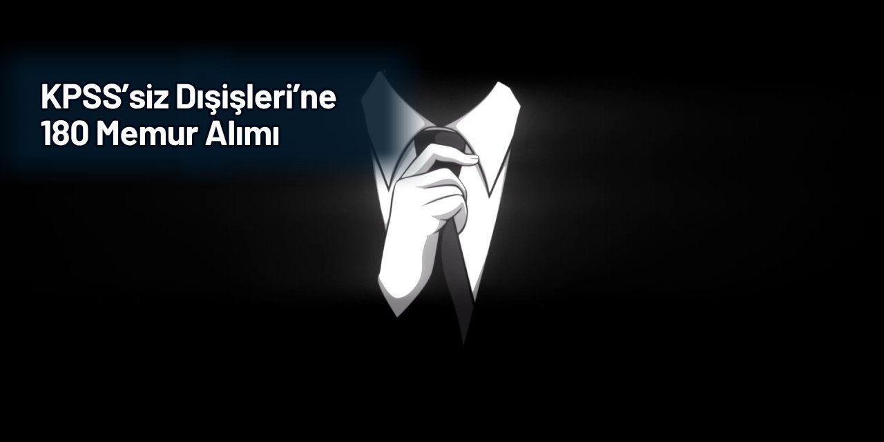 Dışişleri Bakanlığı aday meslek memurluğu başvurusu başlıyor