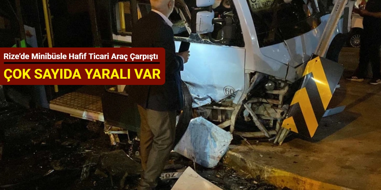 Rize’de minibüsle hafif ticari araç çarpıştı: Çok sayıda yaralı var