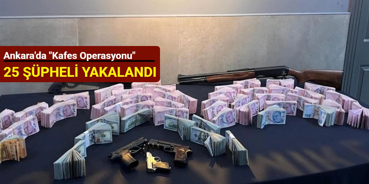 Ankara'da "Kafes Operasyonu": 25 şüpheli yakalandı