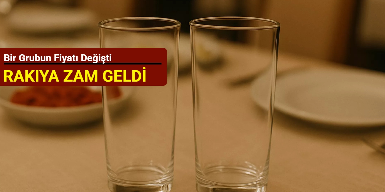 Rakıya zam geldi: Bir grubun fiyatı değişti