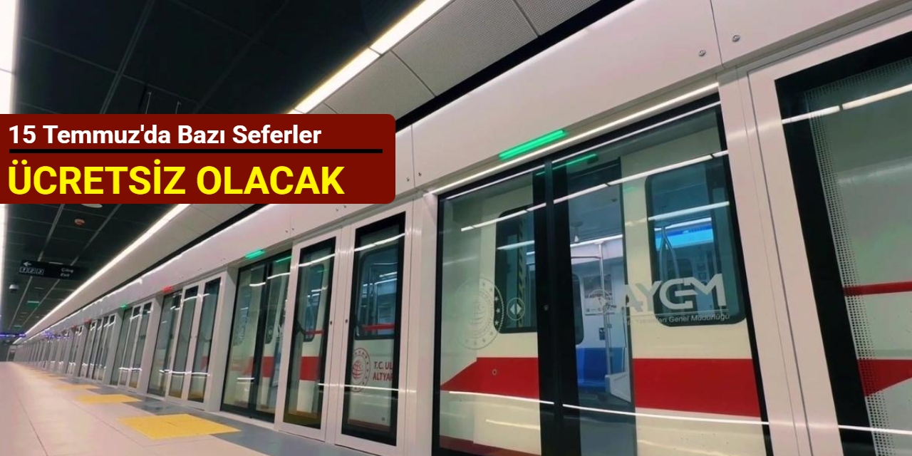15 Temmuz'da bazı seferler ücretsiz olacak