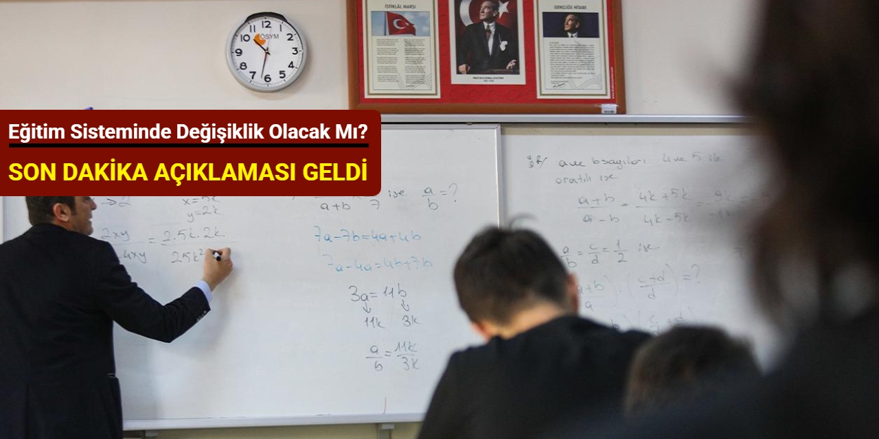 Eğitim sisteminde değişiklik olacak mı? Son dakika açıklaması geldi