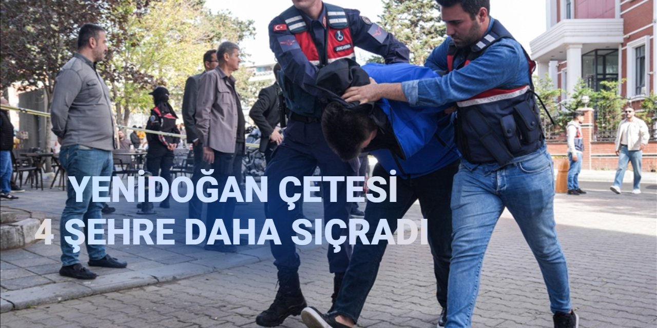 Yenidoğan çetesi 4 şehre daha sıçradı