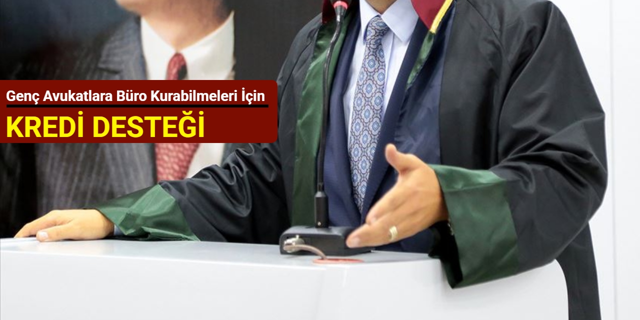 Genç avukatlara büro kurabilmeleri için kredi desteği