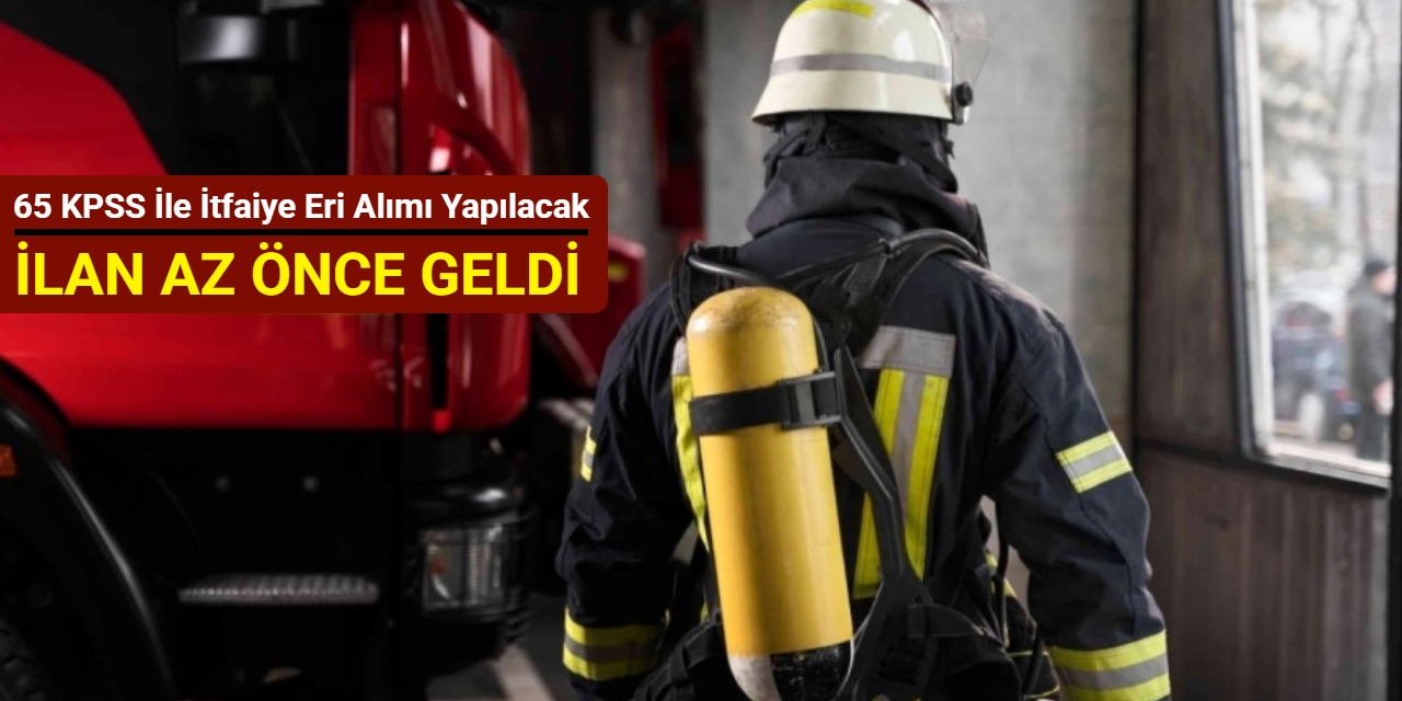 65 KPSS ile: Gelibolu Belediyesi itfaiye eri alımı yapacak
