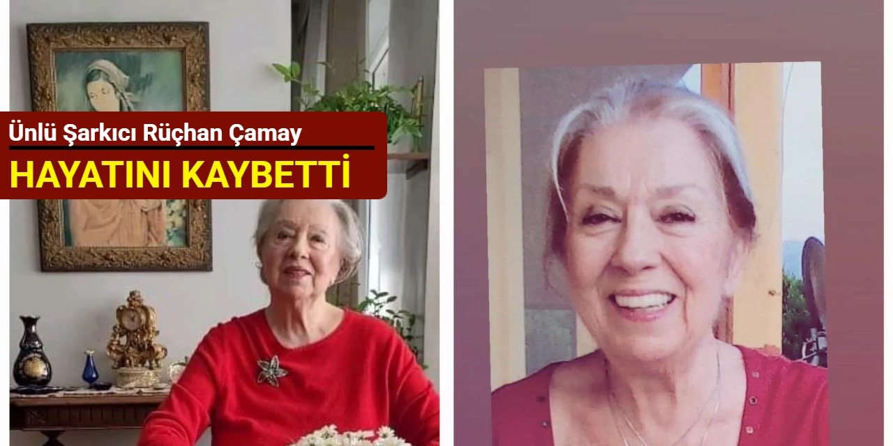 'Para para para' şarkısıyla tanınıyordu: Ünlü şarkıcı Rüçhan Çamay hayatını kaybetti