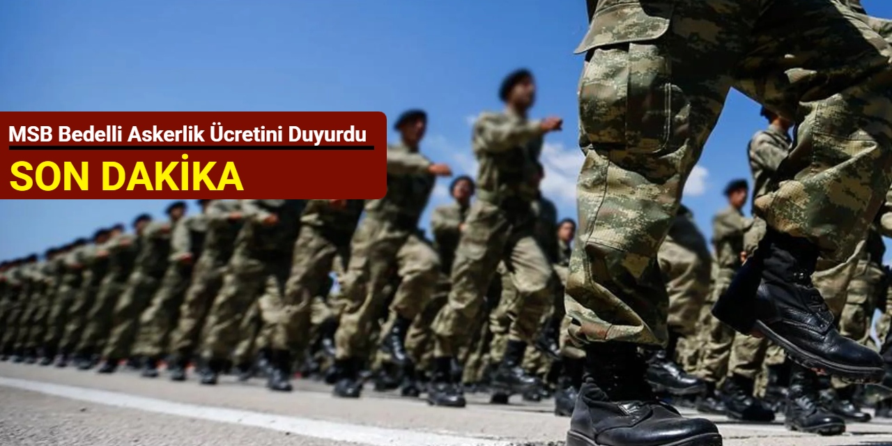 MSB bedelli askerlik ücretini duyurdu