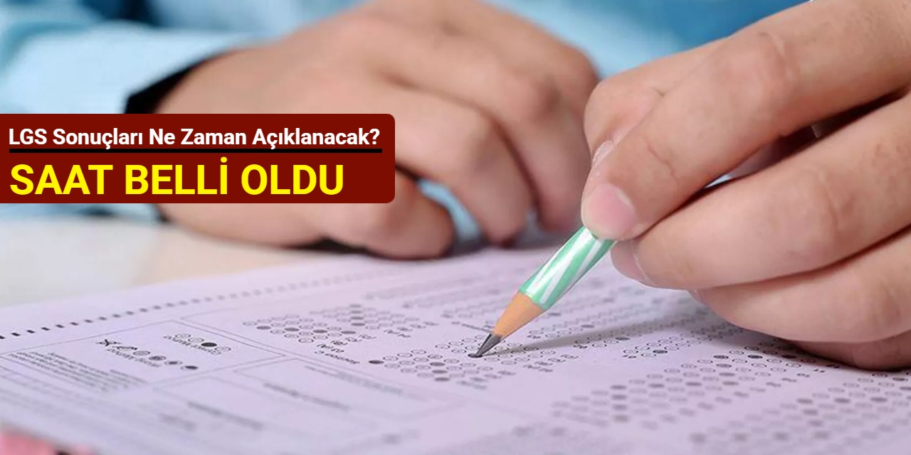 Saat belli oldu: LGS sonuçları ne zaman açıklanacak?