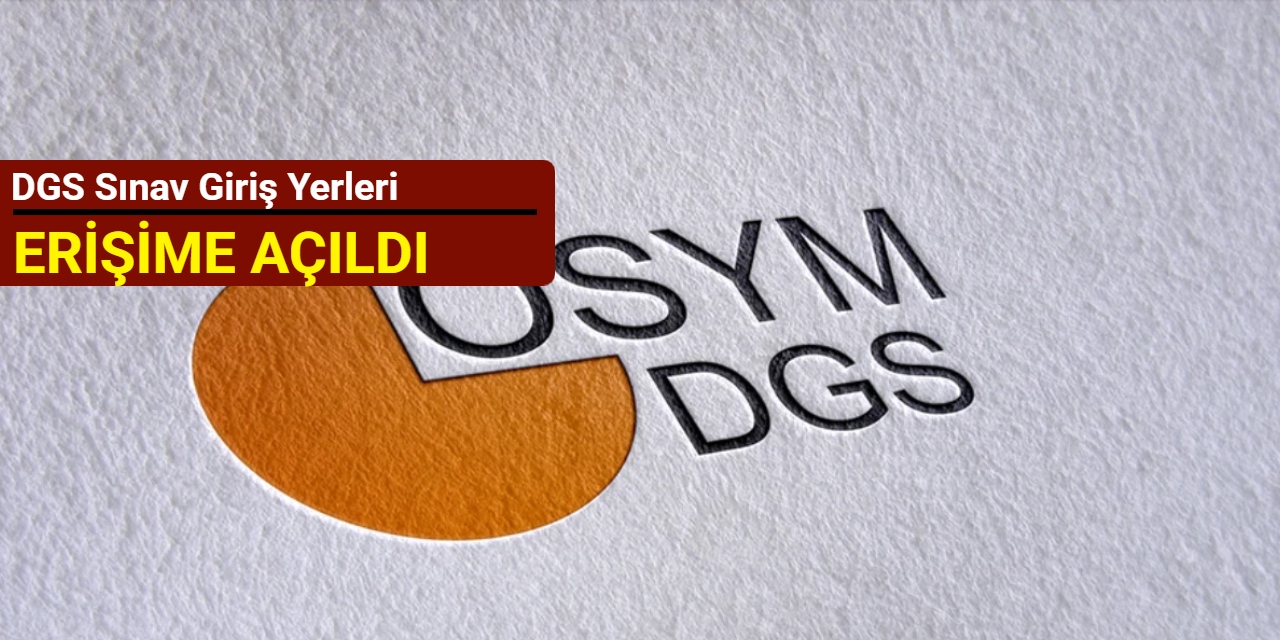 DGS sınav giriş yerleri açıklandı: DGS sınav giriş yeri sorgulama