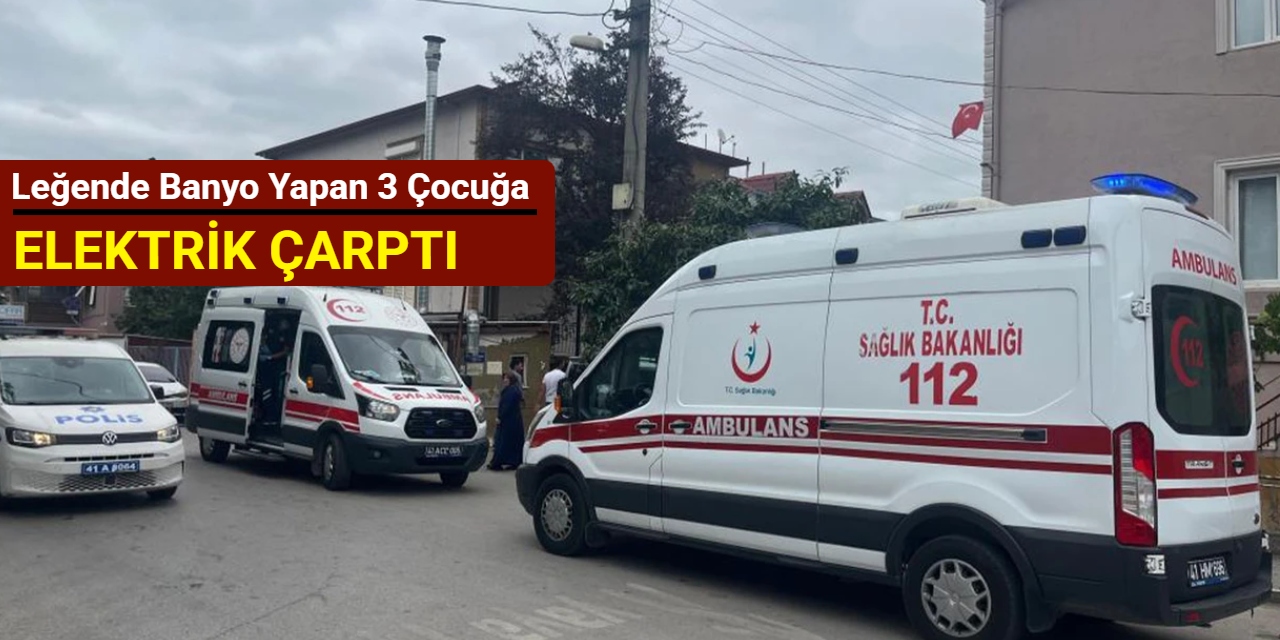 Leğende banyo yapan 3 çocuğa elektrik çarptı