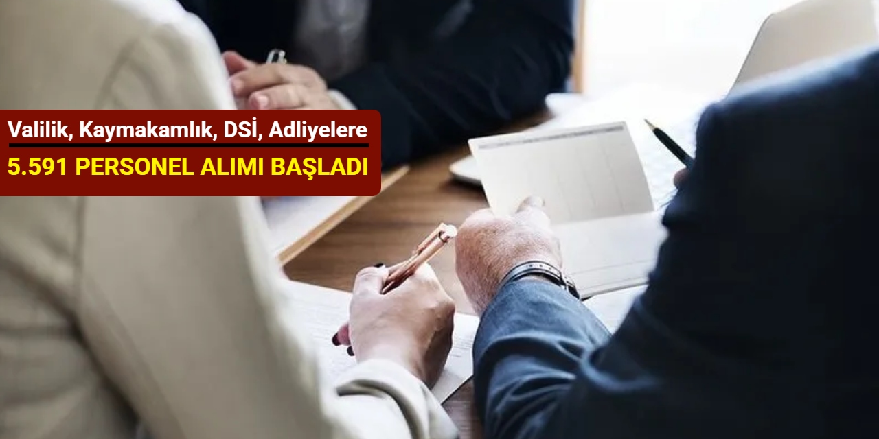 Valilik, Kaymakamlık, DSİ, Adliye ve OGM'ye 5.591 personel alımı başladı