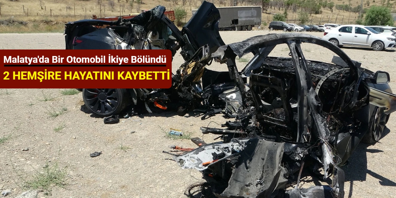 Malatya'da bir otomobil ikiye bölündü: 2 hemşire hayatını kaybetti