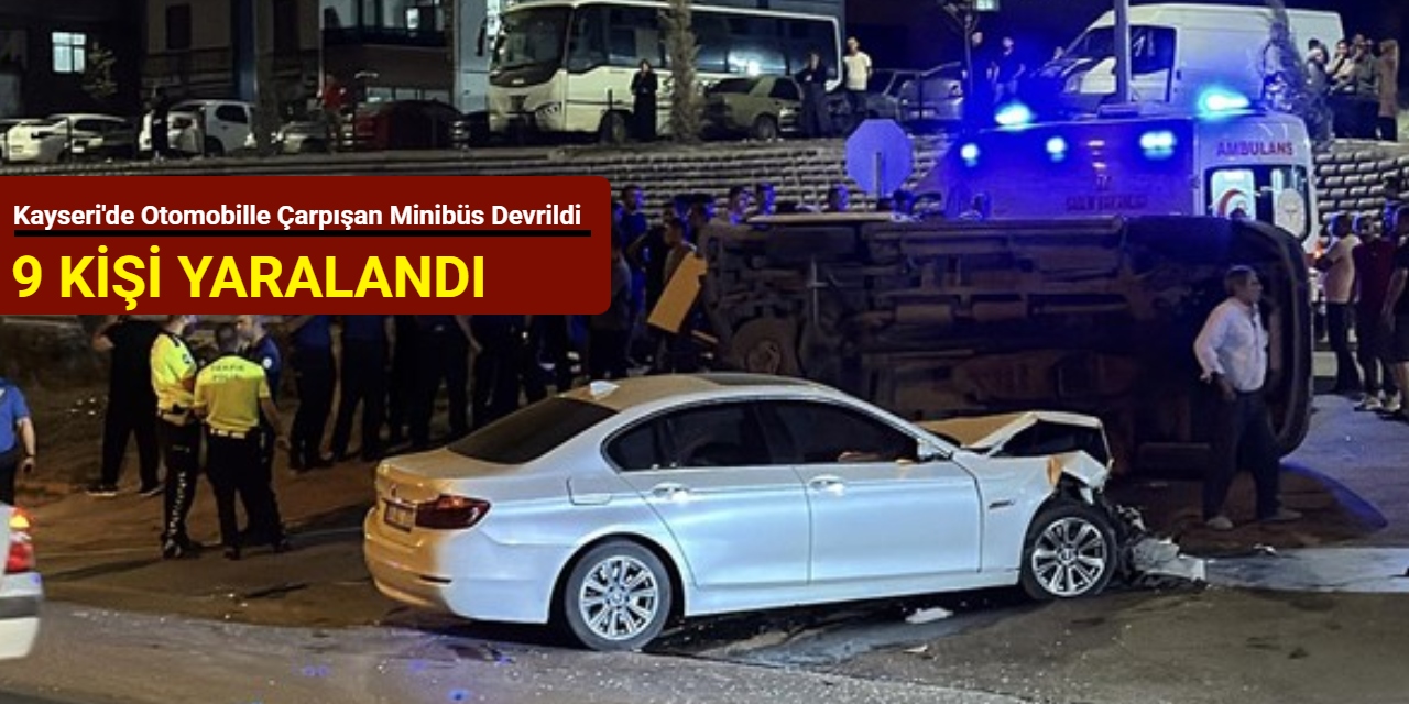 Kayseri'de otomobille çarpışan minibüs devrildi: 9 kişi yaralandı