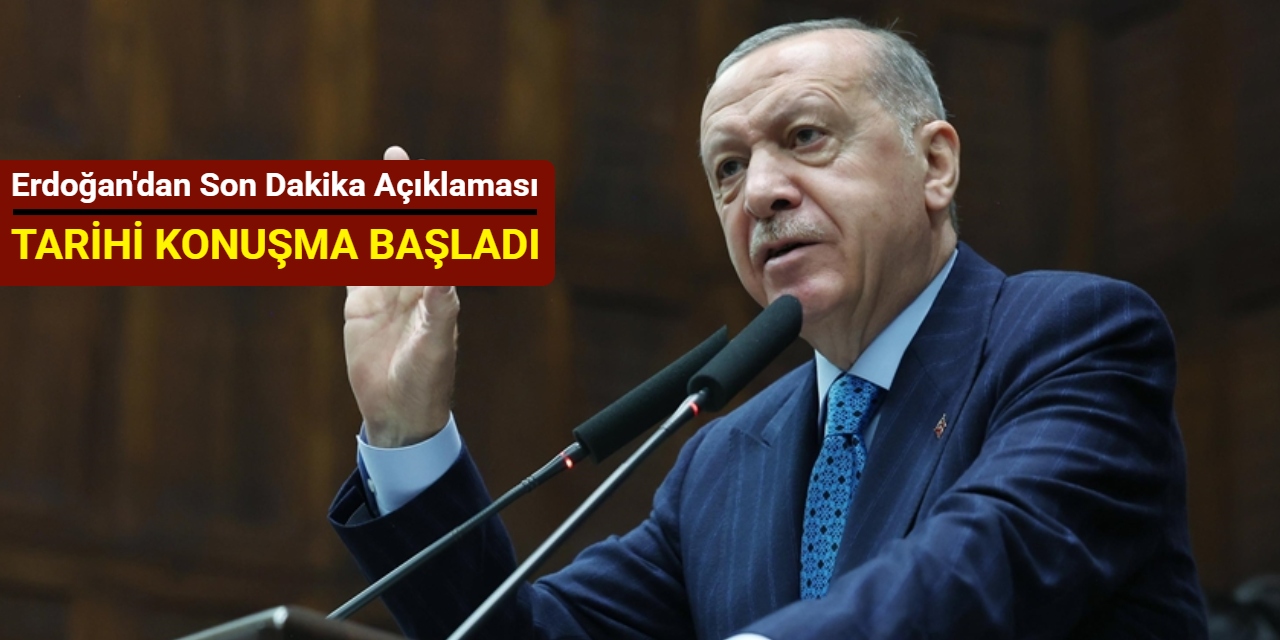 Tarihi konuşma başladı: Cumhurbaşkanı Erdoğan'dan son dakika açıklaması