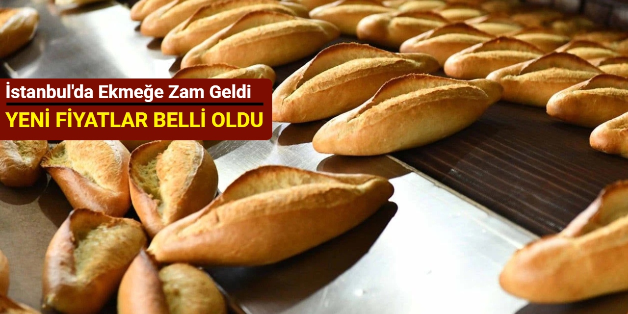 İstanbul'da ekmeğe zam geldi: Yeni fiyatlar belli oldu