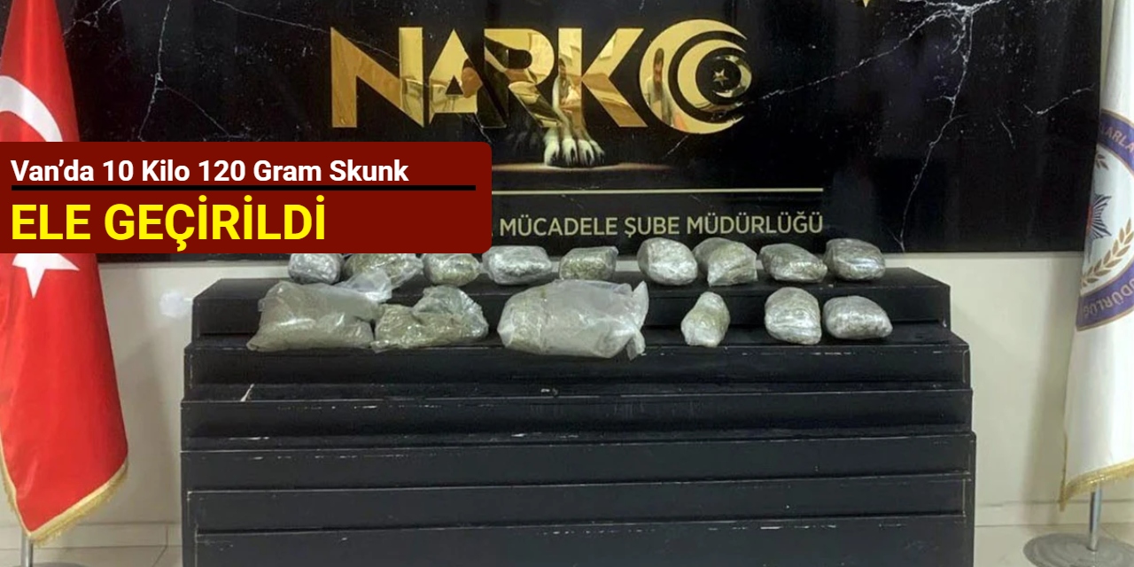 Van’da 10 kilo 120 gram skunk ele geçirildi