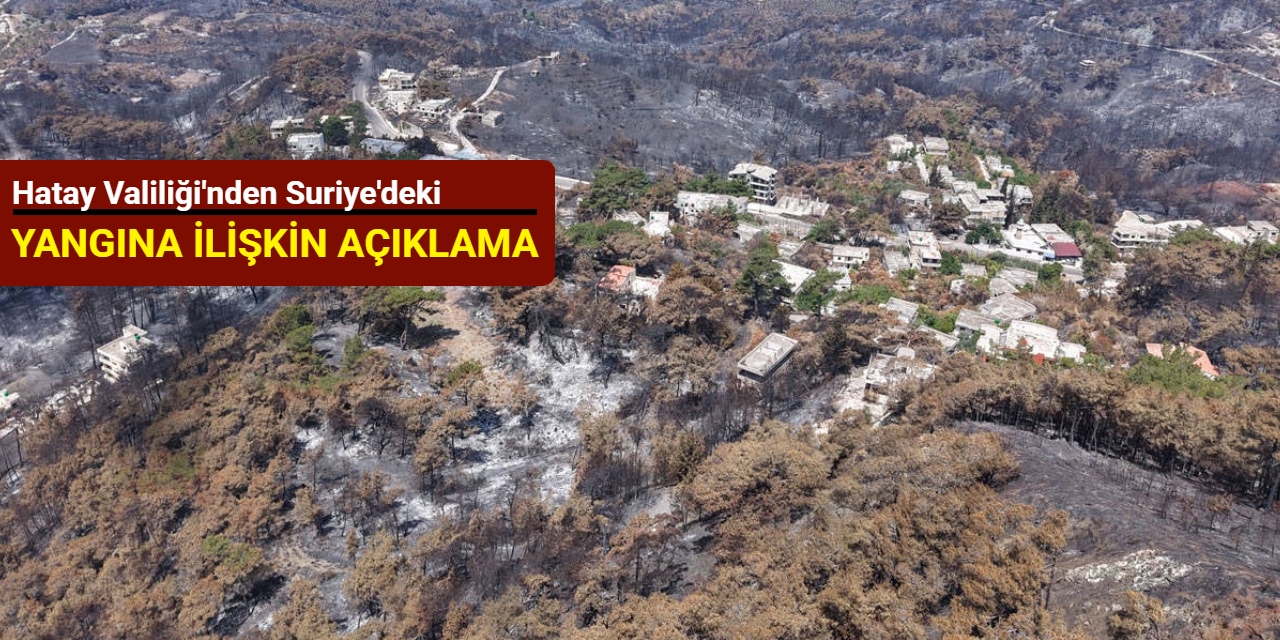 Hatay Valiliği'nden Suriye'deki yangına ilişkin açıklama