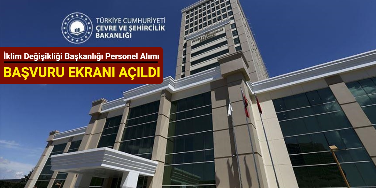 İklim Değişikliği Başkanlığı personel alımı başvuru ekranı açıldı 2025