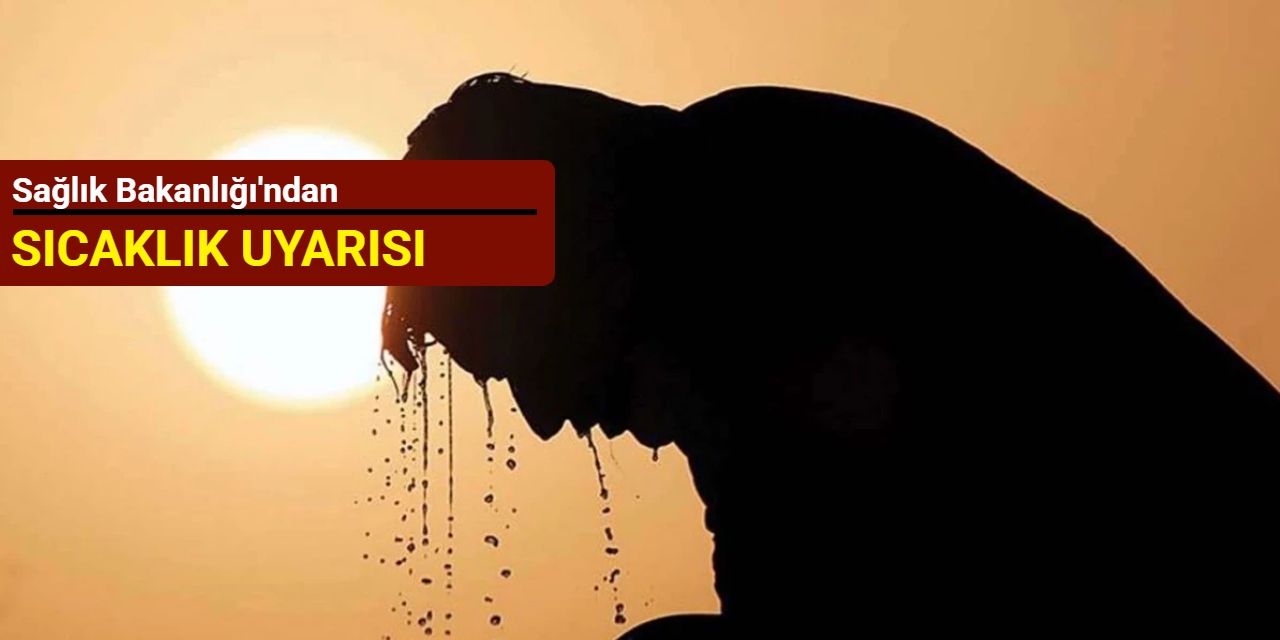 Sağlık Bakanlığı'ndan sıcaklık uyarısı