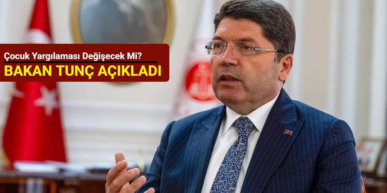 Bakan Tunç açıkladı: Çocuk yargılaması değişecek mi?