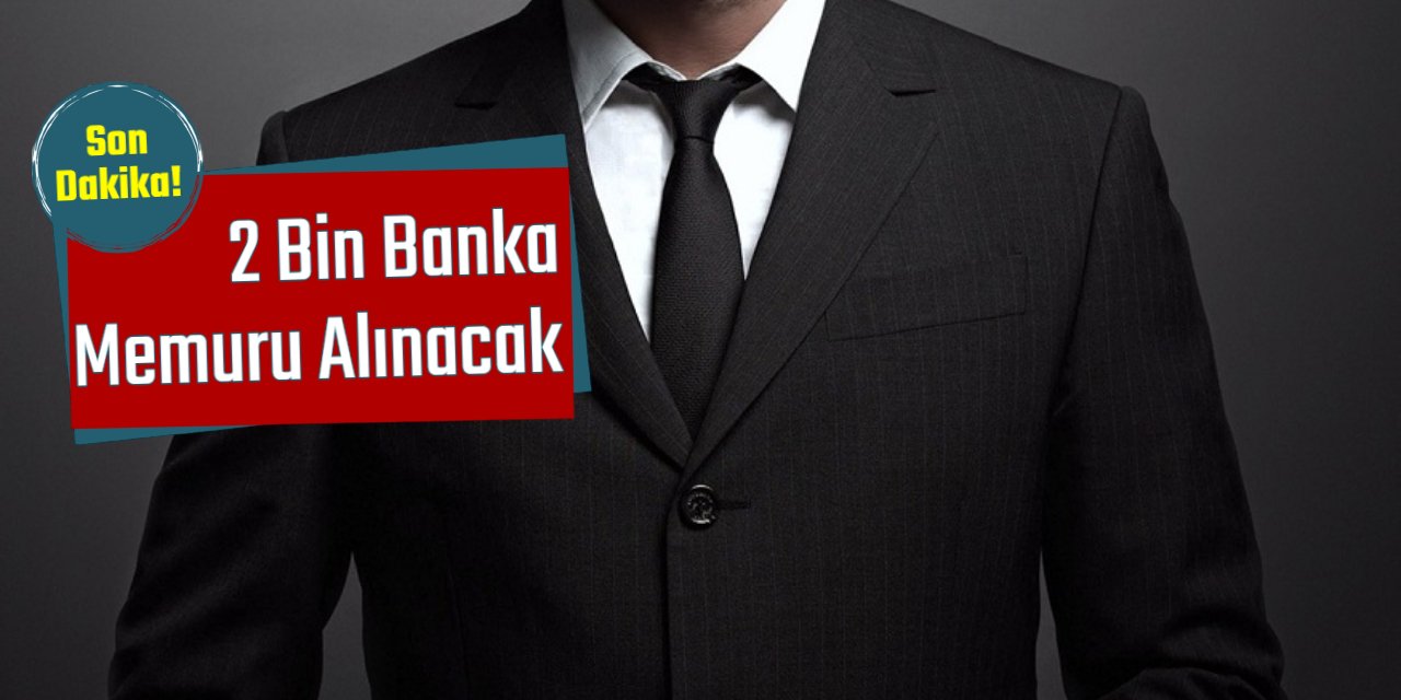 Güncel banka iş ilanları: 2 bin banka memuru alımı yapılacak