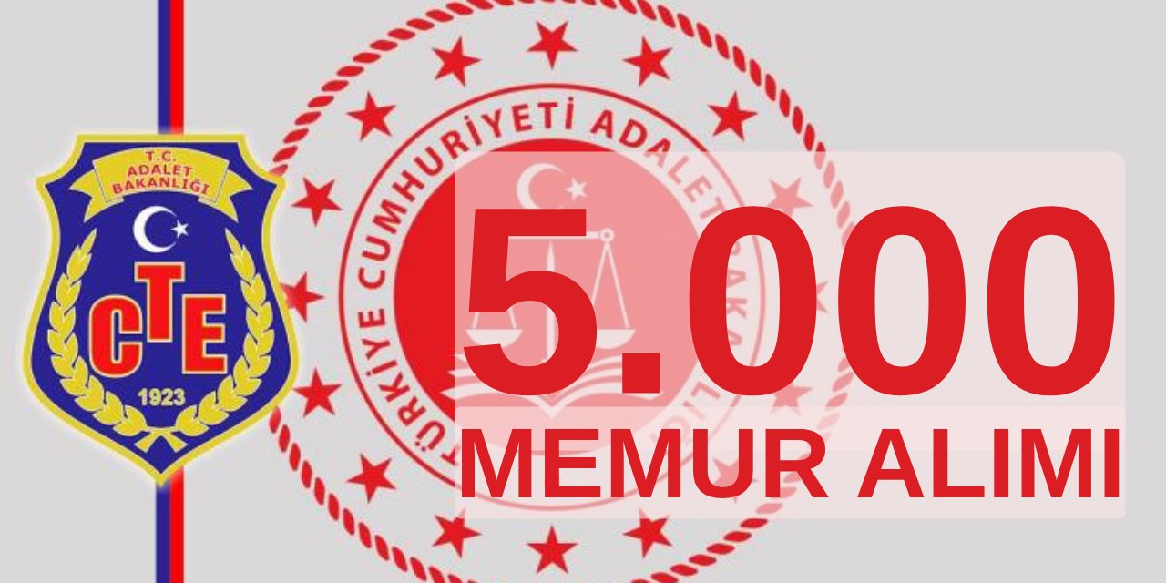 Adalet Bakanlığı ve CTE 5000 memur alımı yapacak