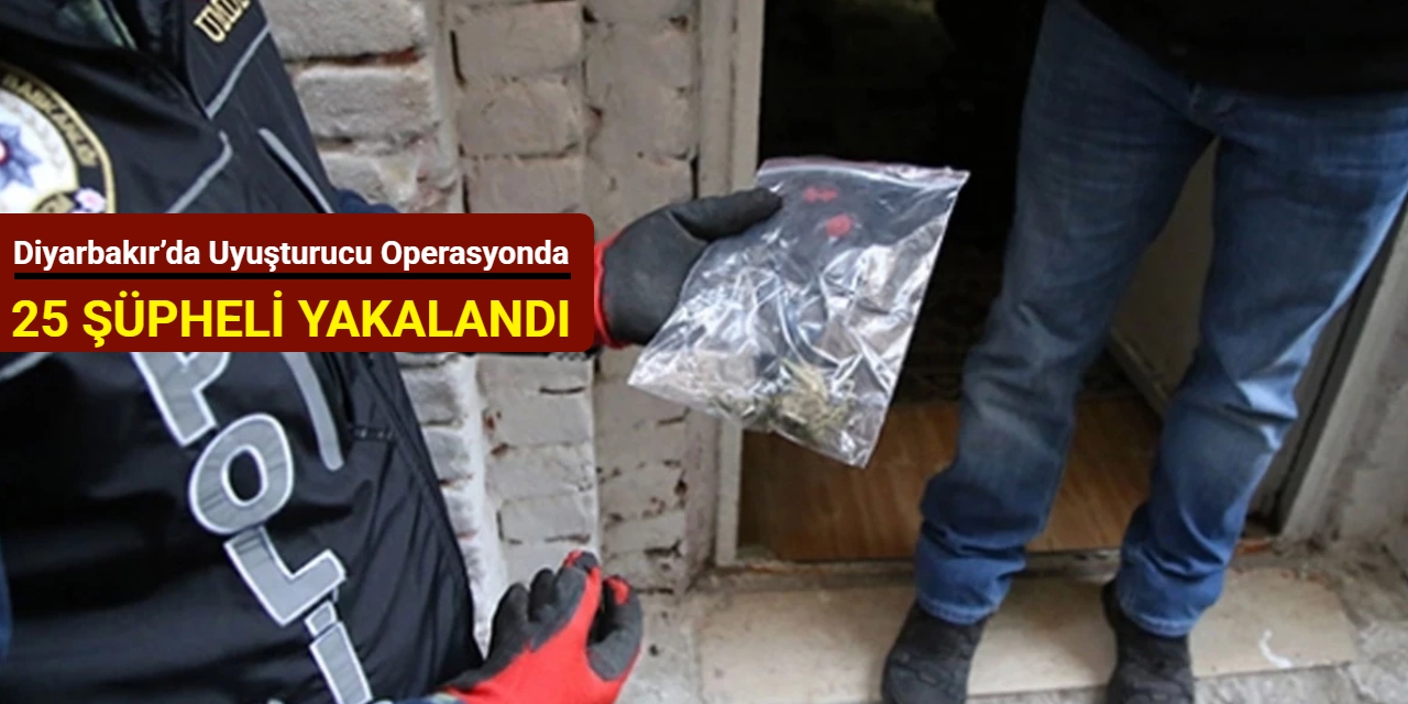 Diyarbakır’da düzenlenen uyuşturucu operasyonda 25 şüpheli yakalandı