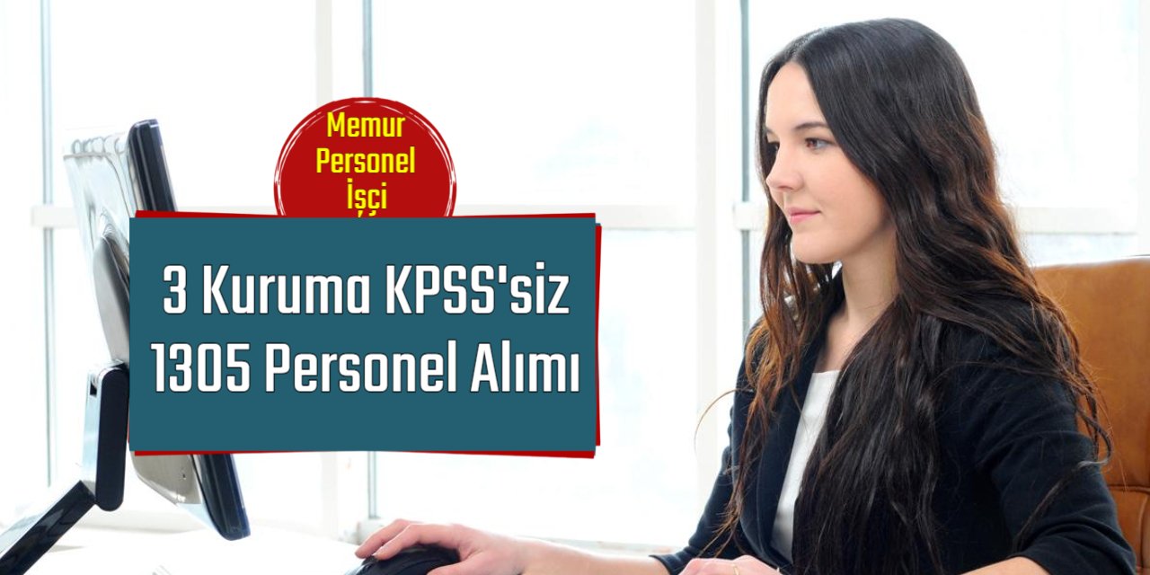 3 kamu kurumuna KPSS'siz 1305 personel alımı