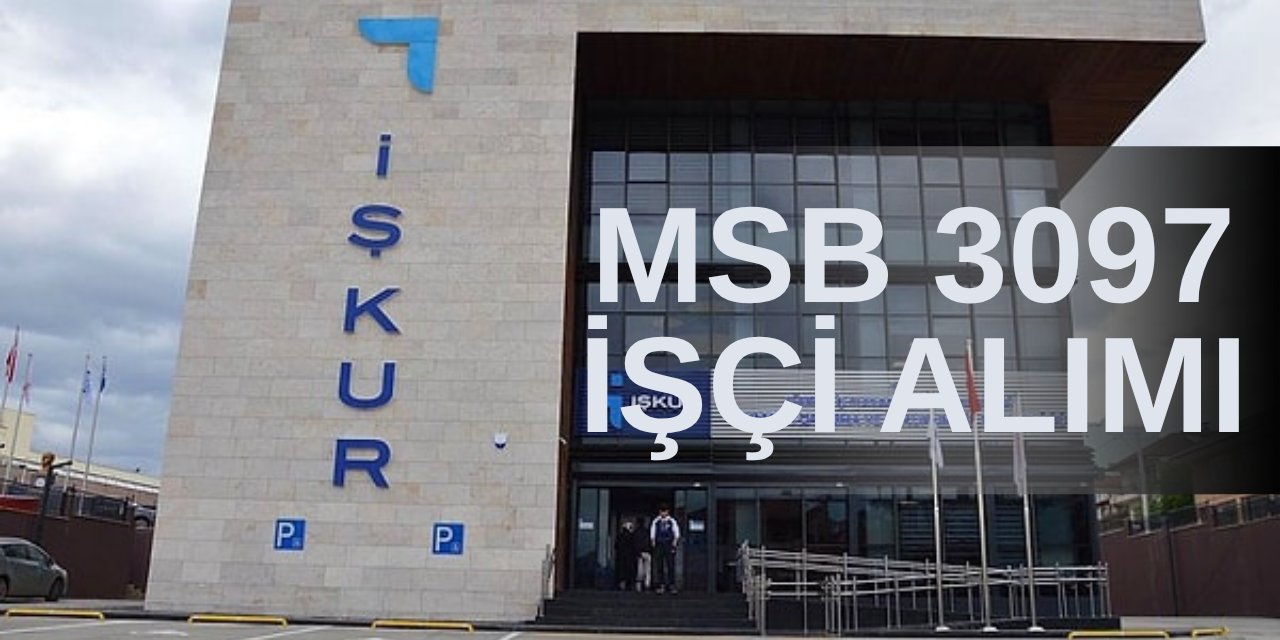 MSB 3097 işçi alımı İŞKUR nihai aday listesi açıklandı