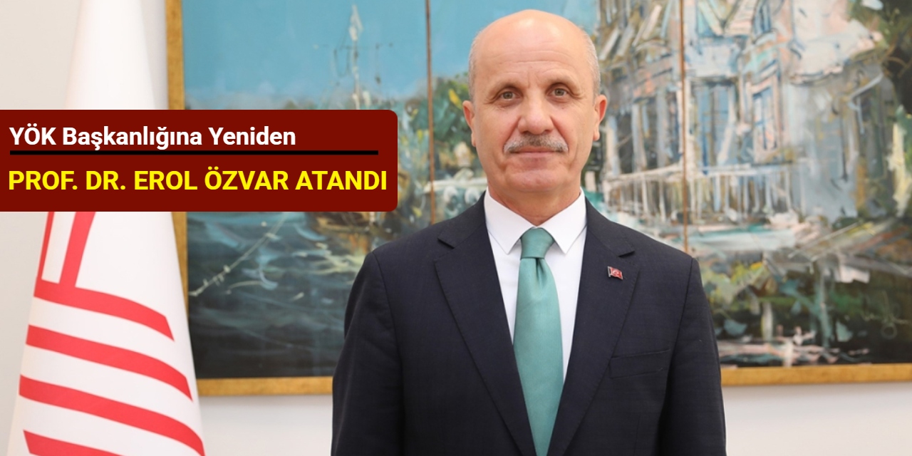 YÖK Başkanlığına yeniden Prof. Dr. Erol Özvar atandı