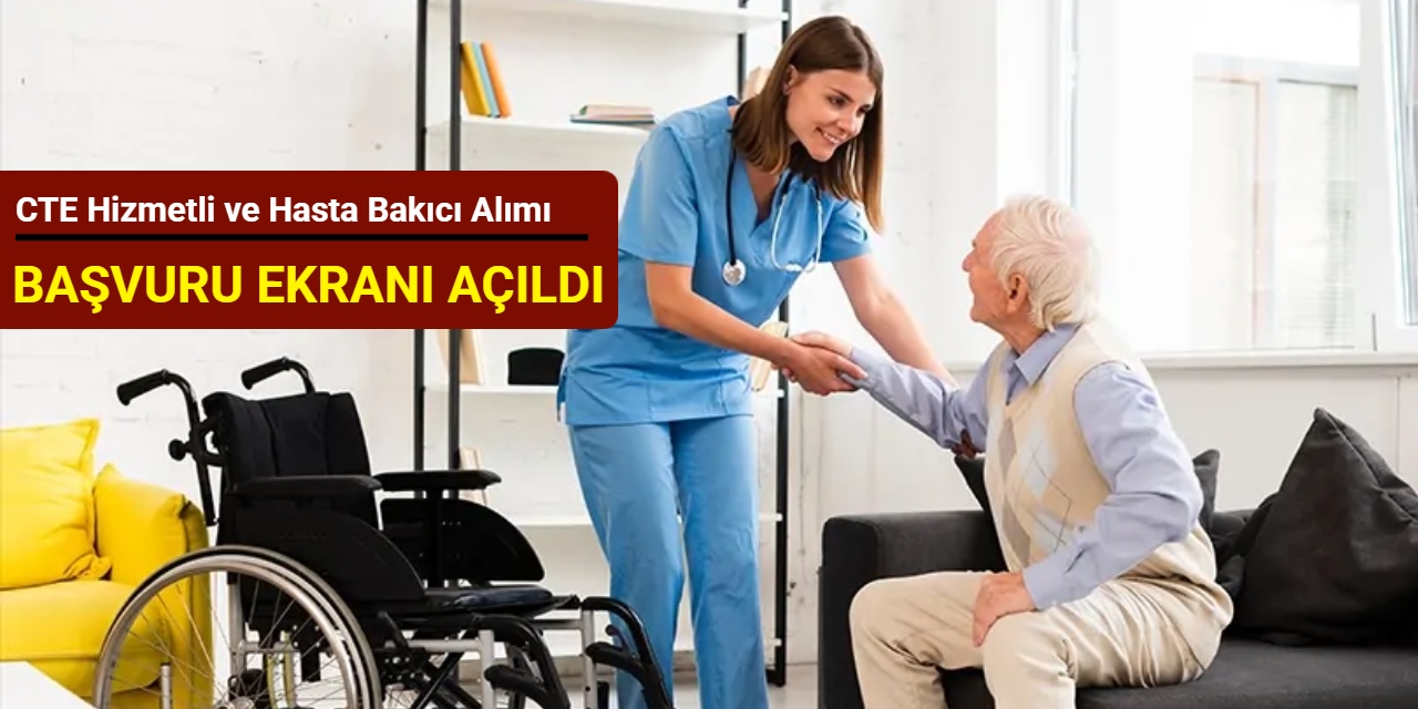CTE 30 hasta bakıcı ve 24 hizmetli alımı başvuru ekranı açıldı: Başvuru nasıl yapılır?