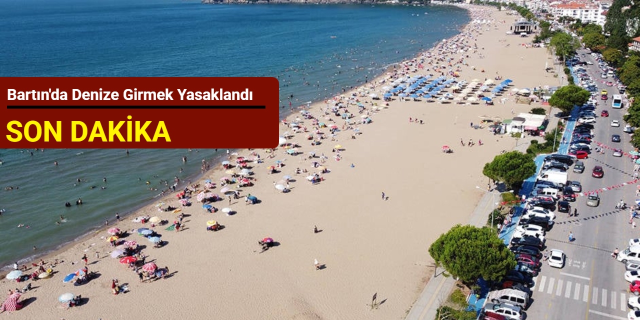 Bartın'da denize girmek yasaklandı