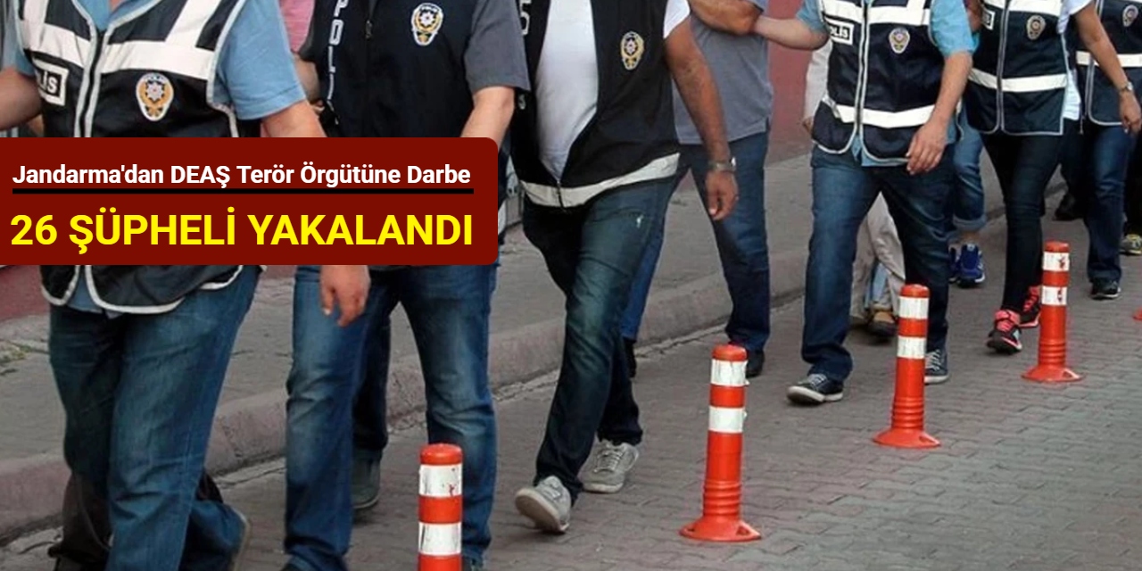Jandarma'dan DEAŞ terör örgütüne darbe: 26 şüpheli yakalandı