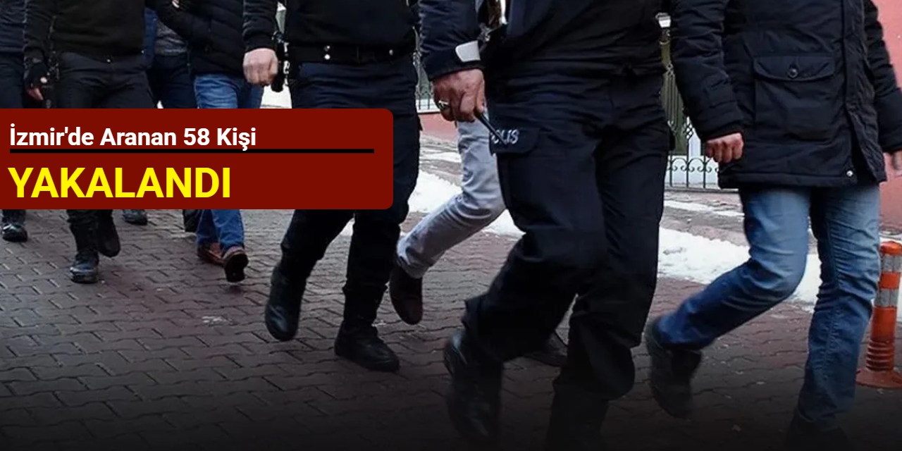 İzmir'de aranan 58 kişi yakalandı