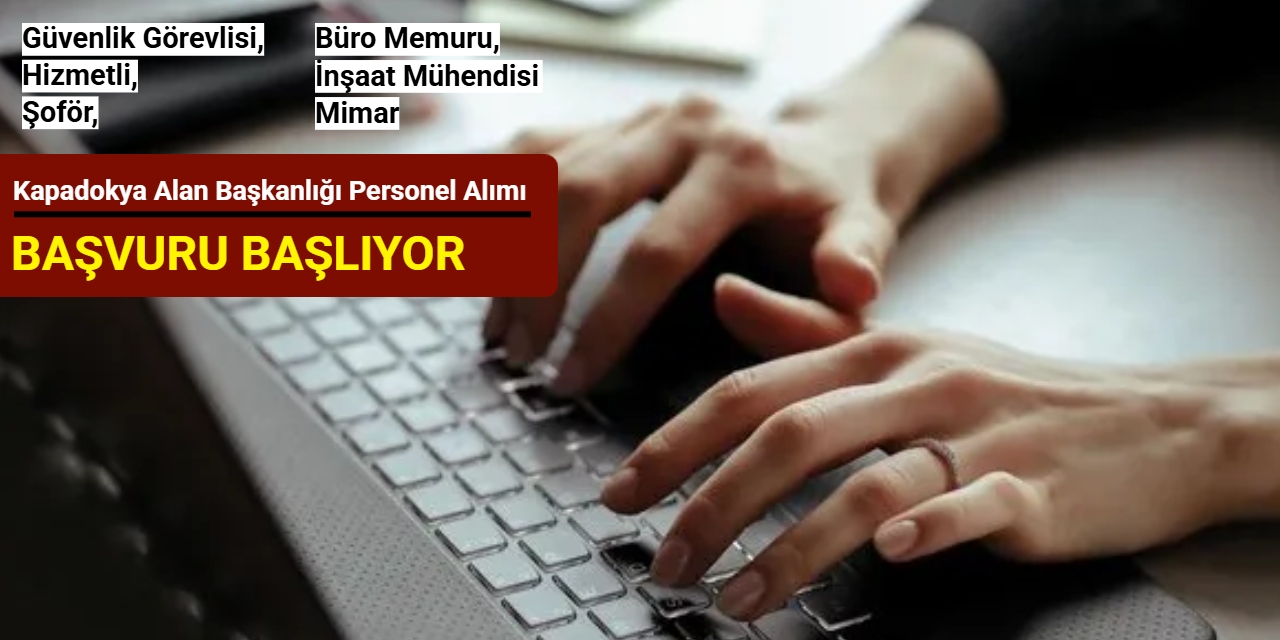 Kapadokya Alan Başkanlığı personel alımı başvurusu 4 Ağustos'ta başlıyor