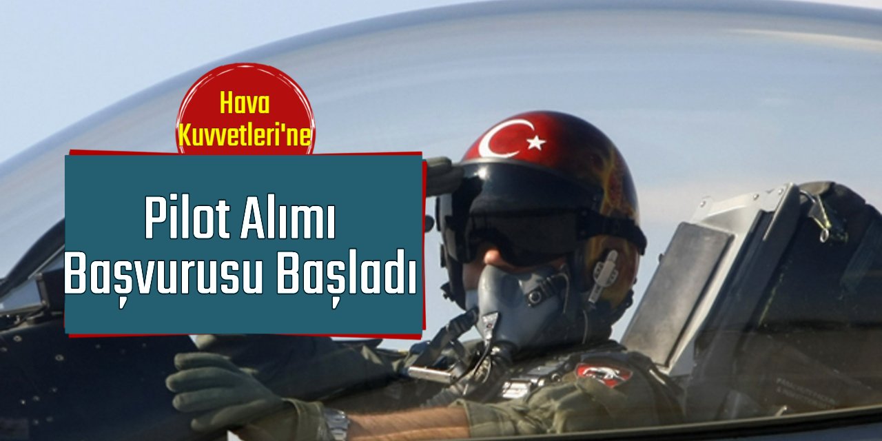 Hava Kuvvetleri Komutanlığı gençlerden 120 pilot alımı yapıyor