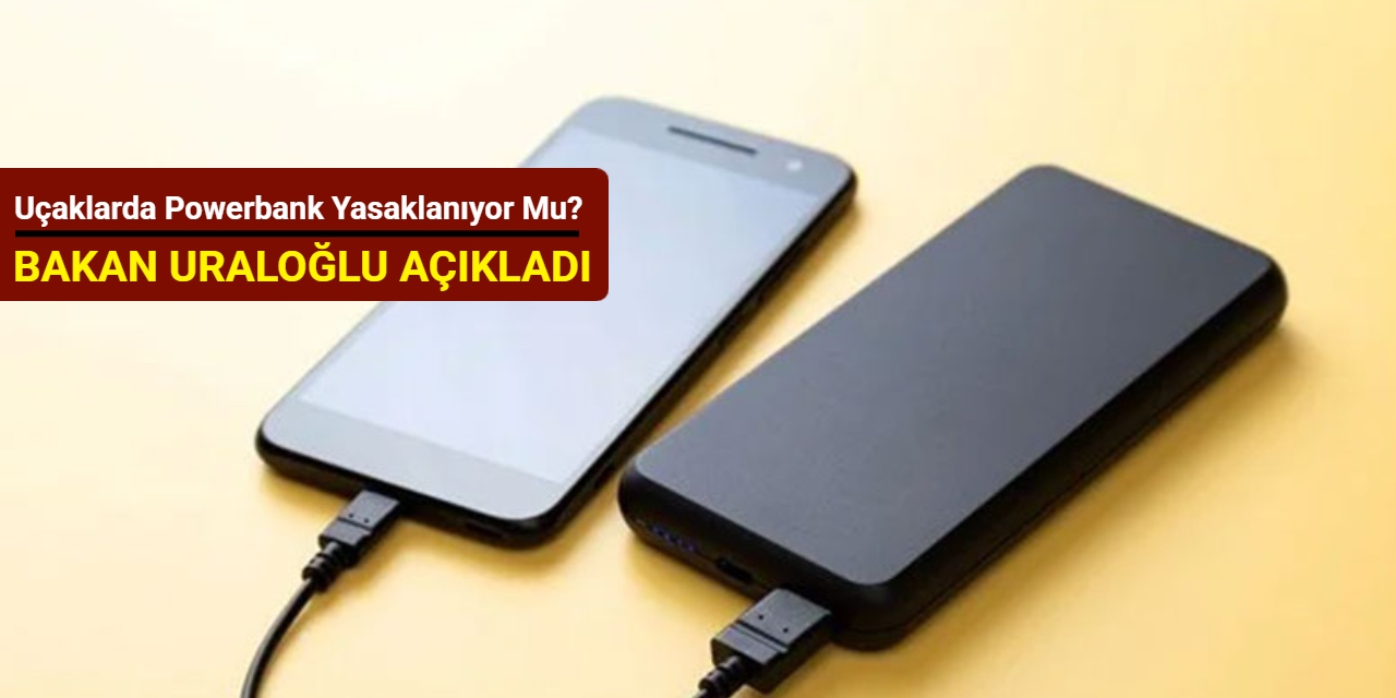Uçaklarda powerbank yasaklanıyor mu? Bakan Uraloğlu açıkladı